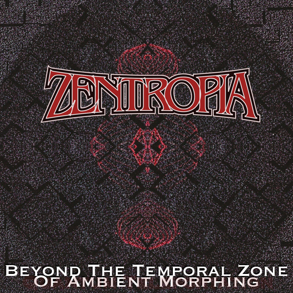 Zentropia - Beyond The Temporal Zone Of Ambient Morphing